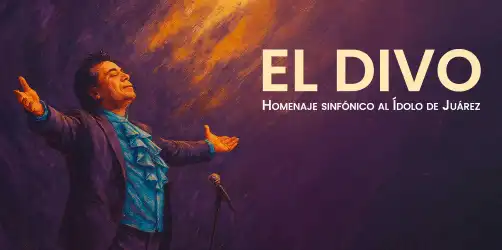 EL DIVO - HOMENAJE SINFÓNICO AL DIVO DE JUÁREZ